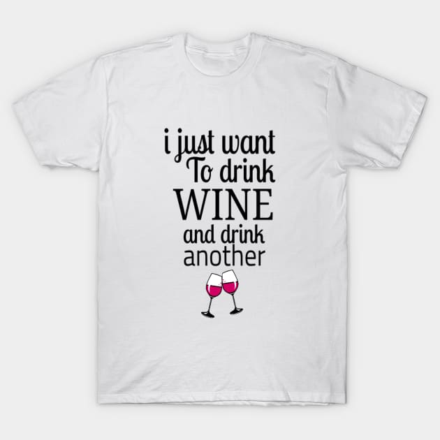 I want to drink Wine and drink another Wine : Funny Wine Shirt, Women's Wine Shirt, Women's Funny Shirt, Funny Tee T-Shirt by First look